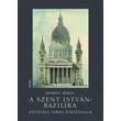 A Szent István-bazilika - Építészet, város, történelem