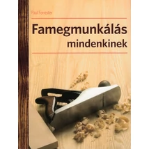 Famegmunkálás mindenkinek Famegmunkálás mindenkinek