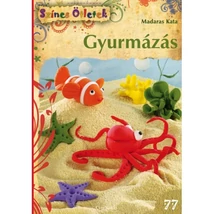 Gyurmázás - Színes Ötletek 77. Gyurmázás - Színes Ötletek 77.
