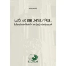 Amitől még szebb lehetne a város... Budapesti műemlékekről - nem (csak) műemlékeseknek Amitől még szebb lehetne a város... Budapesti műemlékekről - nem (csak) műemlékeseknek