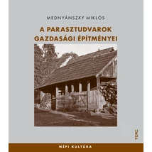 A parasztudvarok gazdasági építményei A parasztudvarok gazdasági építményei