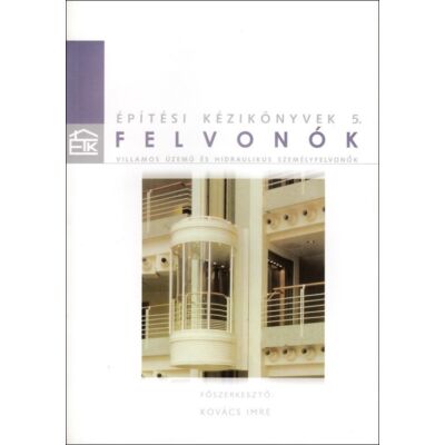 Felvonók – Építési kézikönyvek 5. (2004 kiadás)