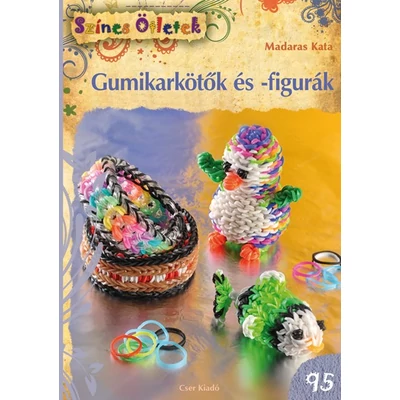 GUMIKARKÖTŐK ÉS -FIGURÁK - SZÍNES ÖTLETEK 95.