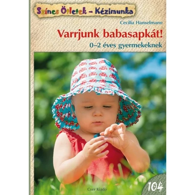 Varrjunk babasapkát! 0-2 éves gyermekeknek - SZÍNES ÖTLETEK 104.