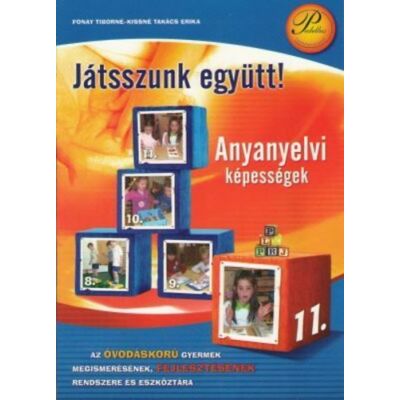 Játsszunk együtt! – Anyanyelvi képességek + melléklet - Az óvodáskorú gyermek megismerésének, fejlesztésének rendszere és eszköztára 11. kötet
