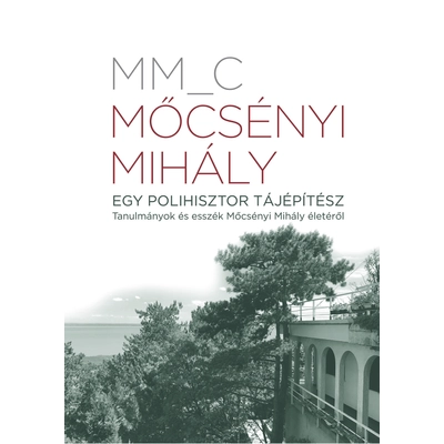 Mőcsényi Mihály. Egy polihisztor tájépítész