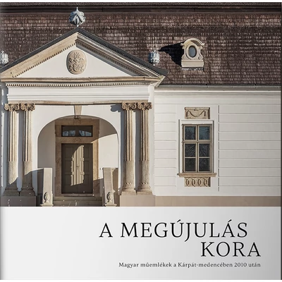 A megújulás kora – Magyar műemlékek a Kárpát-medencében 2010 után