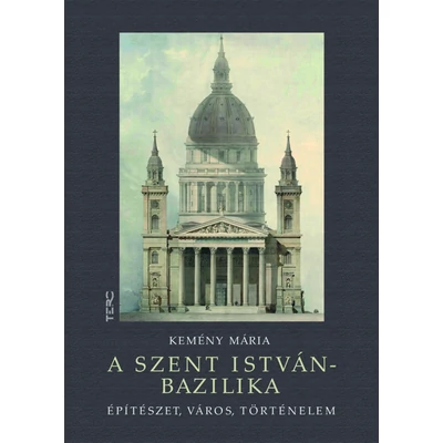 A Szent István-bazilika - Építészet, város, történelem