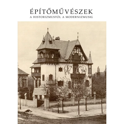 Építőművészek a historizmustól a modernizmusig 