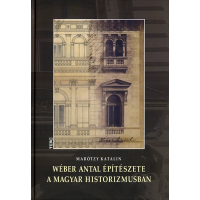 Wéber Antal építészete a magyar historizmusban